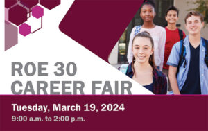 ROE 30 Career Fair, Tuesday, March 19, 2024; 9:00 a.m. to 2:00 p.m.